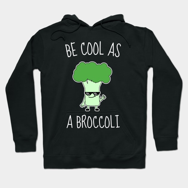 Be Cool As A Broccoli Funny Hoodie by DesignArchitect